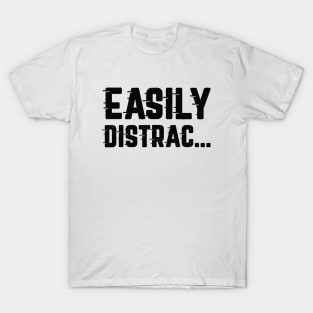 Easily Distrac T-Shirt